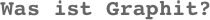 Was ist Graphit?